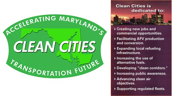 Left: The Clean Cities logo features an image of the state of Maryland and the phrase 'Accelerating Maryland's Transportation Future.'; Right: Clean Cities is dedicated to: Creating new jobs and commercial opportunities; Facilitating AFV production and conversion; Expanding local refueling infrastructure; Increasing the use of alternative fuels; Developing 'clean corridors;' Increasing public awareness; Advancing clean air objectives; and Supporting regulated fleets.